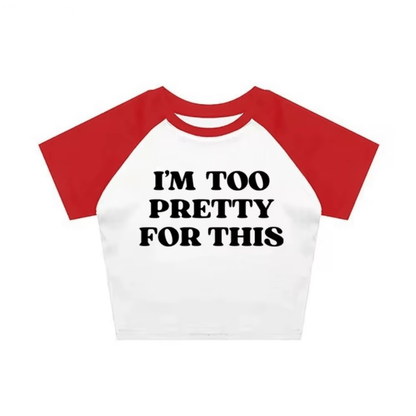 Im Too Pretty For This Tee