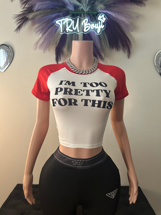 Im Too Pretty For This Tee