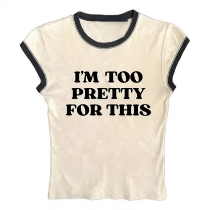 Im Too Pretty For This Tee